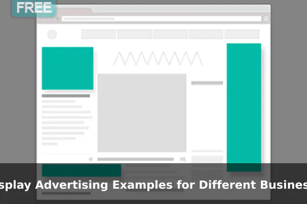 Display Advertising Examples for Different Business Goals