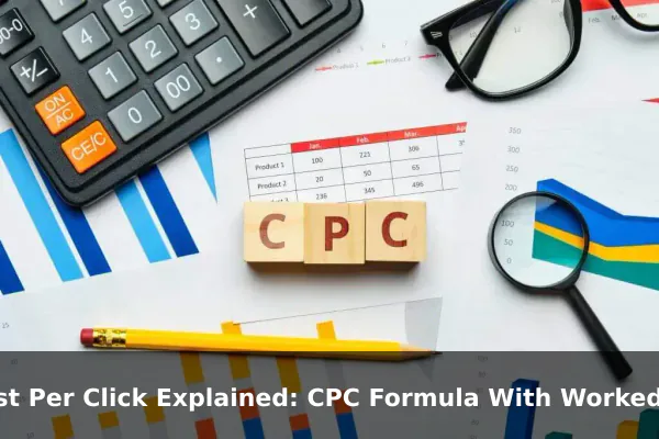 Cost Per Click Explained: CPC Formula With Worked Examples