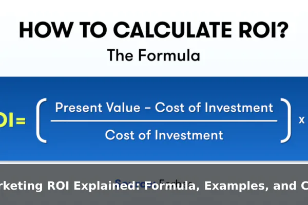 Marketing ROI Explained: Formula, Examples, and Common Mistakes