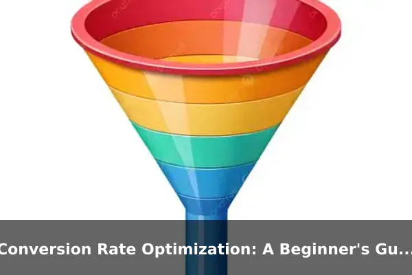 Conversion Rate Optimization: A Beginner's Guide to CRO