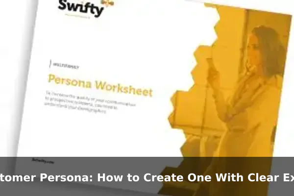 Customer Persona: How to Create One With Clear Examples