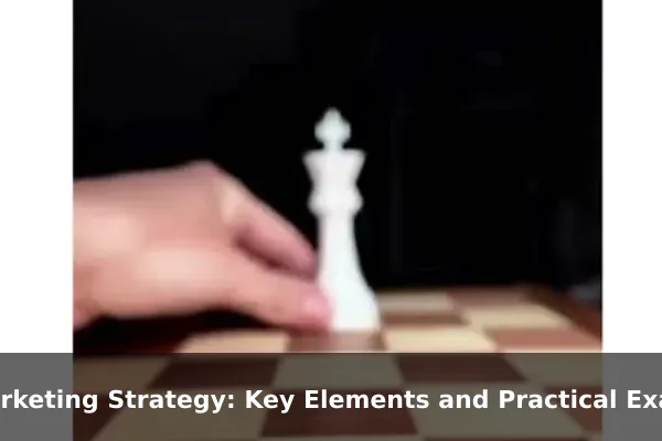 Marketing Strategy: Key Elements and Practical Examples