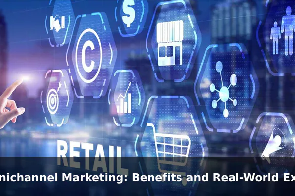 Omnichannel Marketing: Benefits and Real-World Examples