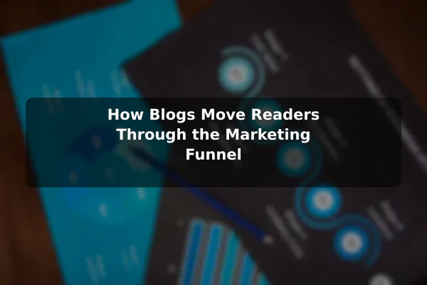 How Blogs Move Readers Through the Marketing Funnel