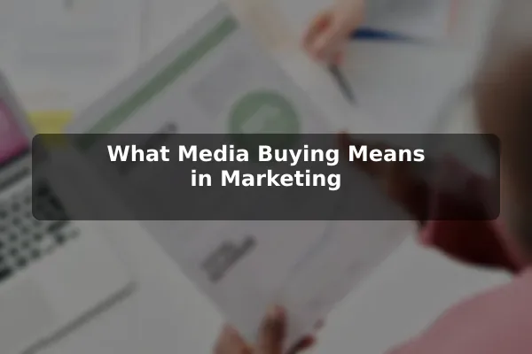 What Media Buying Means in Marketing