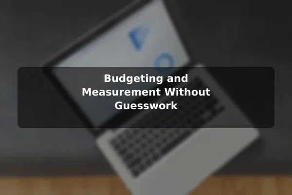 Budgeting and Measurement Without Guesswork
