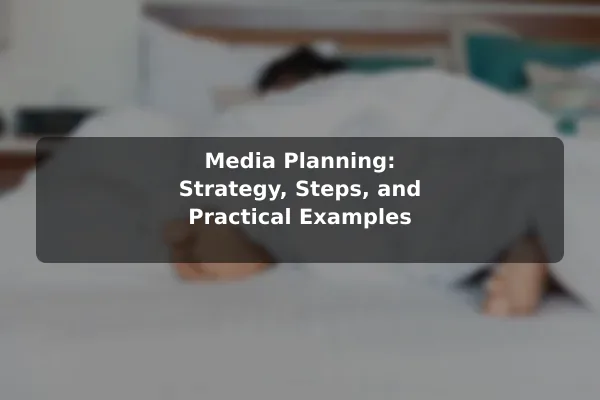 Media Planning: Strategy, Steps, and Practical Examples