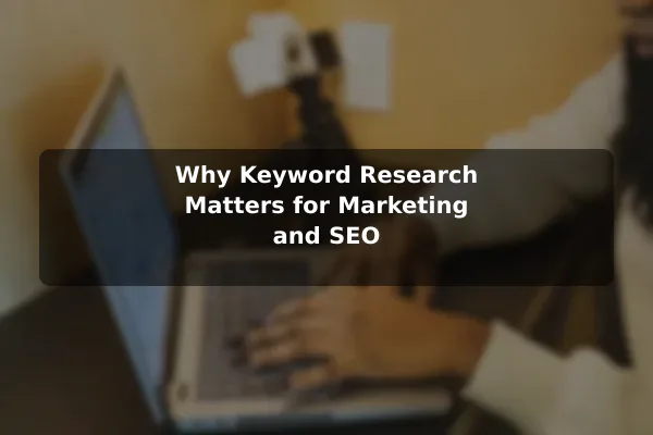 Why Keyword Research Matters for Marketing and SEO