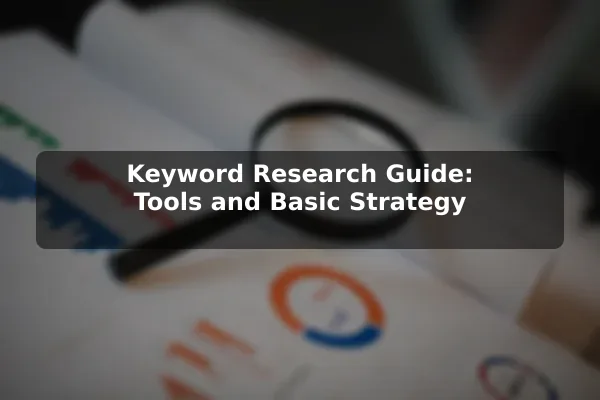 Keyword Research Guide: Tools and Basic Strategy