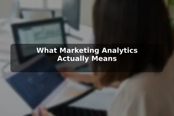 What Marketing Analytics Actually Means