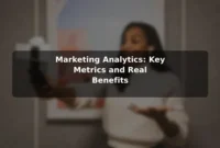 Marketing Analytics: Key Metrics and Real Benefits