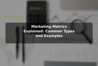 Marketing Metrics Explained: Common Types and Examples