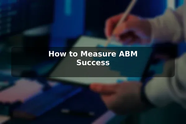 How to Measure ABM Success