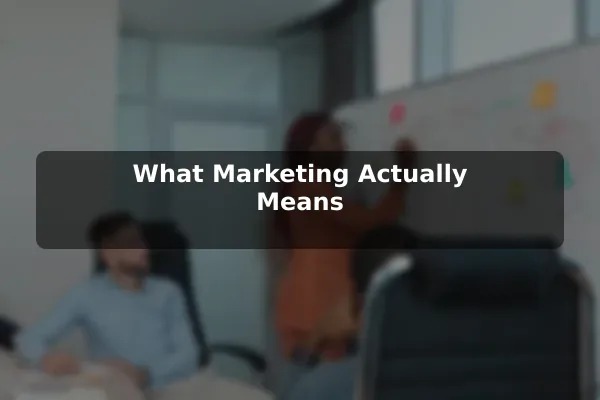 What Marketing Actually Means
