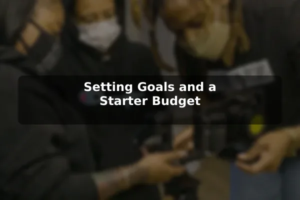Setting Goals and a Starter Budget