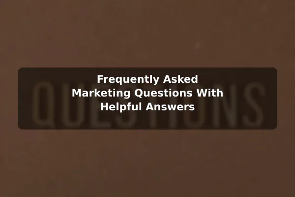 Frequently Asked Marketing Questions With Helpful Answers