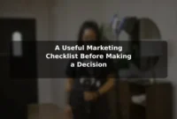 A Useful Marketing Checklist Before Making a Decision A Useful Marketing Checklist Before Making a Decision